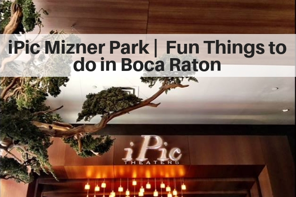 iPic Mizner Park – Fun Things To Do in Boca Raton FL
