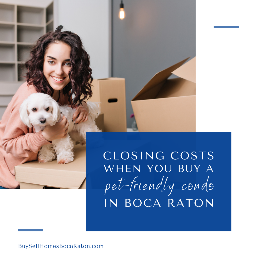 Closing Costs When You Buy a Pet-Friendly Condo in Boca Raton