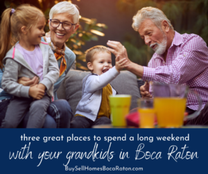 3 Great Places to Spend Time With Your Grandkids in Boca Raton - Buy a 55+ Home in Boca Raton