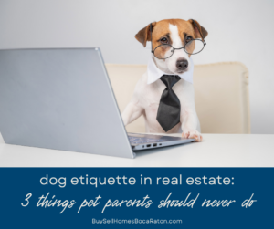 Dog Etiquette in Real Estate: 3 Things Pet Parents Should Never Do