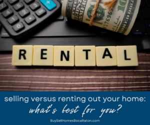 Pros and Cons: Renting Out Your Home Versus Selling It