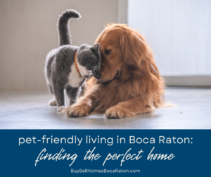 Pet-Friendly Living in Boca Raton: Finding the Perfect Home for You and Your Furry Friends