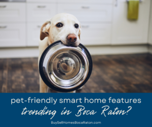 Pet-Friendly Smart Home Features That Are Trending in Boca Raton