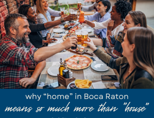 Why ‘Home’ in Boca Raton Means Community, Climate, and Comfort